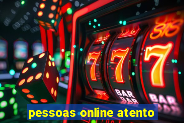 pessoas online atento